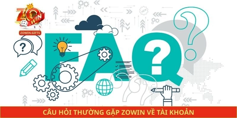 Câu hỏi thường gặp Zowin về tài khoản
