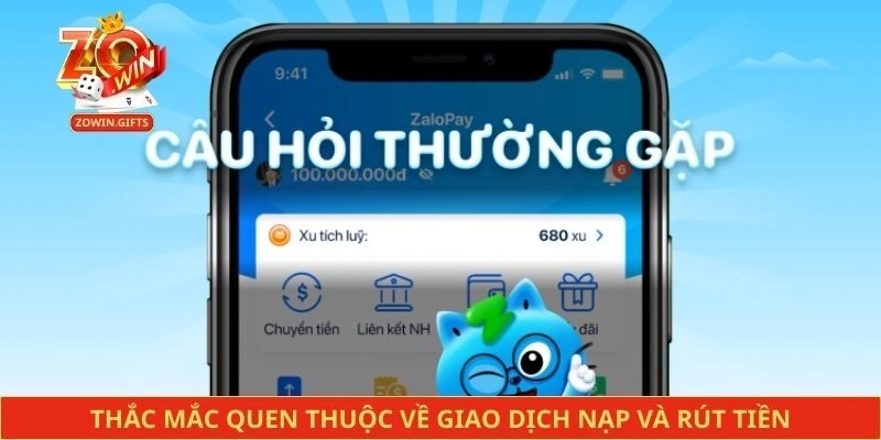 Thắc mắc quen thuộc về giao dịch nạp và rút tiền