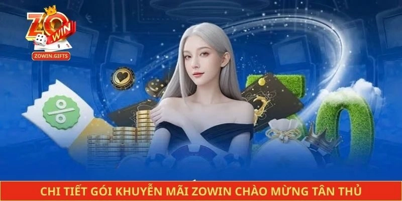 Chi tiết gói khuyễn mãi Zowin chào mừng tân thủ