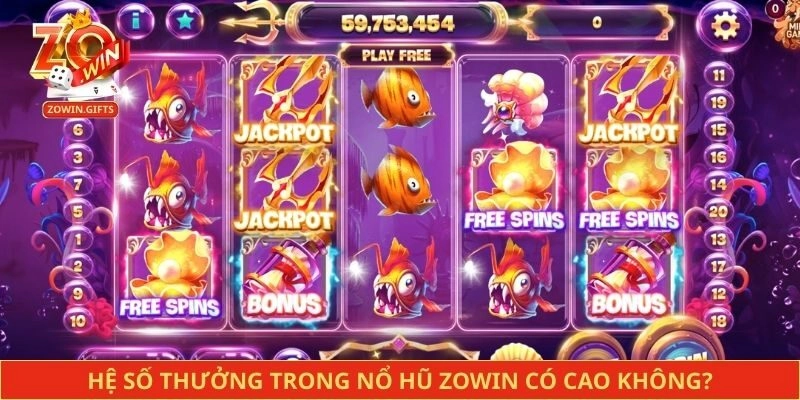 Hệ số thưởng trong nổ hũ Zowin có cao không?